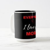 Tasse 2 Couleurs Tous les jours, je t'aime plus (Devant gauche)