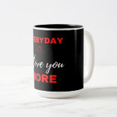 Tasse 2 Couleurs Tous les jours, je t'aime plus (Devant droit)