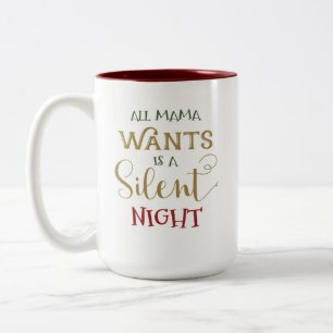 Tasse 2 Couleurs Toute la nuit de maman Wants Is A Silent