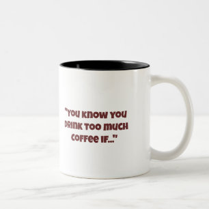 Tasse 2 Couleurs Tu Sais Que Tu Bois Trop De Café Si Tu Bois De La
