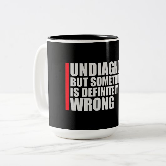 Tasse 2 Couleurs Undiagnosed But Something Is Definitely Wrong Joke (Devant gauche)