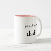 Tasse 2 Couleurs Va demander que tu es papa drôle maman (Devant droit)