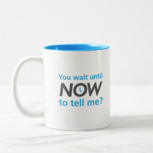 Tasse 2 Couleurs Vous attendez jusqu'ici pour me dire ?