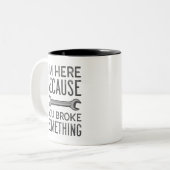 Tasse 2 Couleurs Vous Avez Brisé Quelque Chose (Devant gauche)