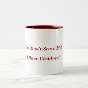 Tasse 2 Couleurs Vous ne m'effrayez pas ! , J'ai des enfants ! ! !