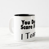 Tasse 2 Couleurs Vous ne m'effrayez pas que j'enseigne (Devant gauche)