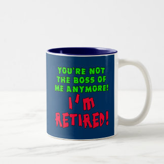 Tasse 2 Couleurs Vous n'êtes plus le patron de moi - je suis retiré