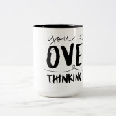 Tasse 2 Couleurs Vous Y Pensez Trop (Centre)