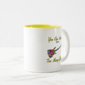 Tasse 2 Couleurs You Can Never Have (Devant droit)