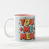 Tasse 2 Couleurs You + me = meh (Gauche)