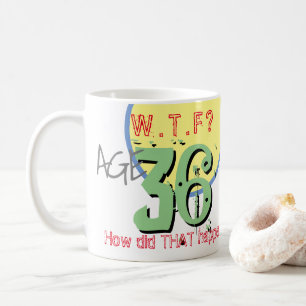 Tasse à café '36 ans. WTF? Comment c'est arrivé !'