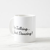Tasse à café avec "Stop Talking, Start dancing" (Devant gauche)