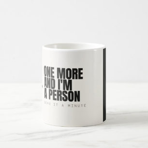 Tasse à café drôle : Encore un et je suis une pers