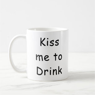 Tasse à café drôle Kiss Me To Drink