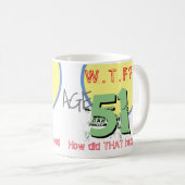 Tasse à café 'J'ai 51 ans. WTF ? Comment c'est arr (Devant droit)