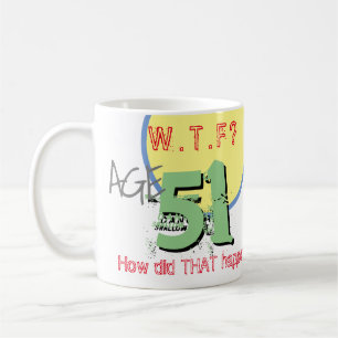Tasse à café 'J'ai 51 ans. WTF ? Comment c'est arr