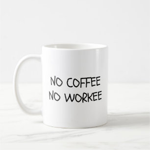 Tasse à café Pas de café, pas de travail
