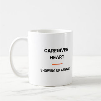 Tasse Caregiver Heart Showing Up Anyway