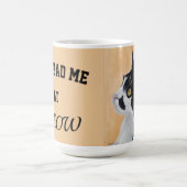 Tasse chat vous m'aviez à miaou (Centre)