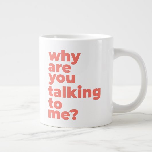 Tasse Classique - Pourquoi Me Parles-Tu? (Droite)