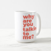 Tasse Classique - Pourquoi Me Parles-Tu? (Devant droit)