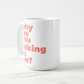Tasse Classique - Pourquoi Me Parles-Tu? (Devant gauche)