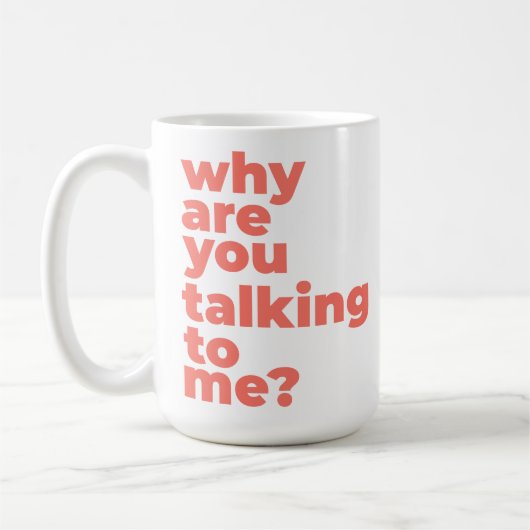 Tasse Classique - Pourquoi Me Parles-Tu? (Gauche)