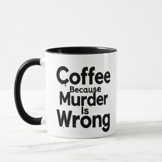 Tasse Coffee Because murder is Wrong (Gauche)