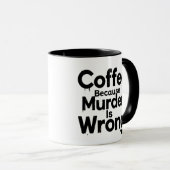 Tasse Coffee Because murder is Wrong (Devant droit)