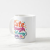 Tasse Cute Enough to Get Away with It (Devant gauche)