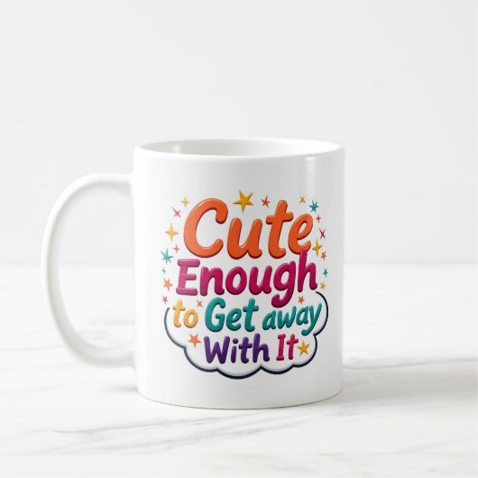 Tasse Cute Enough to Get Away with It (Gauche)