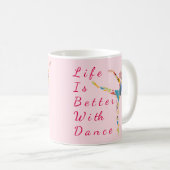 Tasse de ballet : La vie est meilleure (Devant droit)