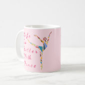 Tasse de ballet : La vie est meilleure (Devant gauche)