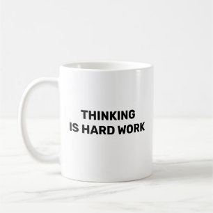 Tasse de boisson Thinking Is Hard Work™