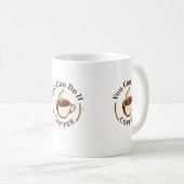 Tasse de café drôle Vous pouvez le faire (Devant droit)