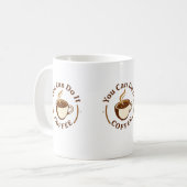 Tasse de café drôle Vous pouvez le faire (Devant gauche)