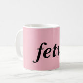 Tasse de Fet*s (Devant gauche)