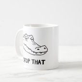 Tasse de l'alligator sarcastique "ARRÊTEZ ÇA" (Devant gauche)