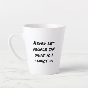 Tasse de Latte Ne Laissez Jamais Les Gens Dire