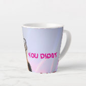 Tasse de latte « Vous n'avez pas » (Angle droit)