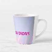 Tasse de latte « Vous n'avez pas » (Droite)