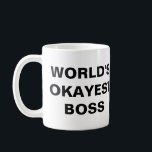Tasse de patron d'Okayest du monde (gros<br><div class="desc">Pour le plus médiocre des surveillants.</div>