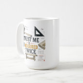 Tasse de plan Trust Me I Measured Twice (Devant gauche)