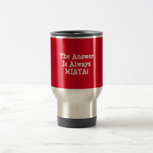 Tasse de voyage de Miata : "La réponse est (Centre)