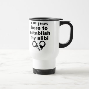 Tasse de voyage drôle "Établir mon alibi"
