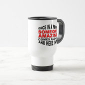 Tasse de voyage drôle Quelqu'un d'incroyable (Devant droit)