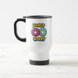 Tasse de voyage/quotidien Ne t'inquiète pas