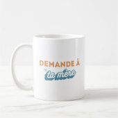 Tasse "Demande à ta mère" (Gauche)