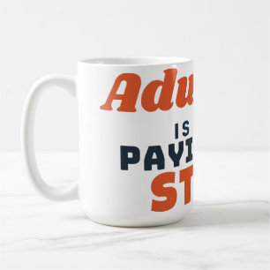 Tasse Devenir Adulte C'est Juste Payer Des Choses