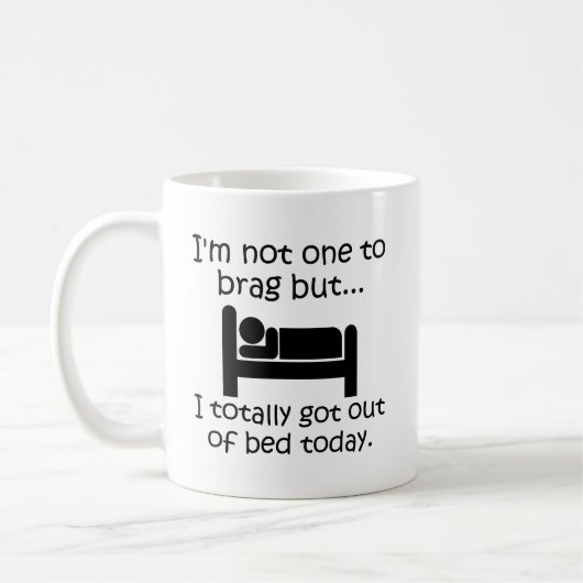 Tasse Drôle Brag Out of Bed (Gauche)
